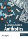 A Clinician's Guide to Antibiotics (Hardcover): Clancy Knightley