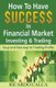 How to Have $uccess in Financial Market Investing & Trading - Easy and Fast Way to Trading Profits (Paperback): Ricardo Calca