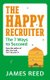 The Happy Recruiter - The 7 Ways to Succeed (Paperback): James Reed