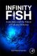 Infinity Fish - Economics and the Future of Fish and Fisheries (Paperback): Ussif Rashid Sumaila