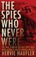 The Spies Who Never Were - The True Story of the Nazi Spies Who Were Actually Allied Double Agents (Paperback): Hervie Haufler