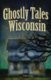 Ghostly Tales of Wisconsin (Paperback): Ryan Jacobson