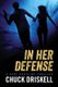 In Her Defense - A Gage Hartline Thriller (#4) (Paperback): Chuck Driskell