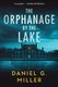 The Orphanage by the Lake (Paperback): Daniel G Miller
