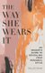 The Way She Wears It - The Ultimate Insider's Guide to Revealing Your Personal Style (Hardcover): Dallas Shaw