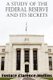 A Study of the Federal Reserve and Its Secrets (Paperback): Eustace Clarence Mullins