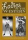 Ladies of the Western - Interviews with Fifty-one More Actresses from the Silent Era to the Television Westerns of the...