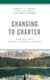Changing to Charter - How and Why School Leaders Convert (Hardcover): Rebecca A. Shore, Maria M. Leahy, Joel E Medley