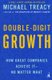 Double-Digit Growth - How Great Companies Achieve It -- No Matter What (Paperback): Michael Treacy