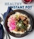 Healthy Instant Pot - 70+ Fast, Fresh, and Easy Recipes (Hardcover): Alexis Mersel