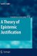 A Theory of Epistemic Justification (Hardcover, 2009 ed.): J. Leplin