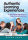 Authentic Learning Experiences - A Real-World Approach to Project-Based Learning (Hardcover): Dayna Laur
