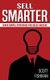 Sell Smarter - Seven Simple Strategies For Sales Success (Paperback): Scott Fishman