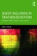 Queer Inclusion in Teacher Education - Bridging Theory, Research, and Practice (Paperback): Olivia J. Murray