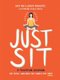 Just Sit - A Meditation Guidebook for People Who Know They Should But Don't (Hardcover): Sukey Novogratz, Elizabeth...