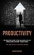 Productivity - Self Development Guide for Time Management and Start Delegating Work and Other Productive Habits (Start Managing...