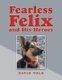 Fearless Felix and His Heroes (Paperback): David Volk