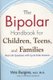 Bipolar Handbook for Children, Teens and Families - Real-Life Questions with Up-to-Date Answers (Paperback): Wes Burgess