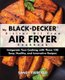 My BLACK+DECKER(R) 2-Liter Oil Free Air Fryer Cookbook - Invigorate Your Cooking With These 100 Easy, Healthy, and Innovative...