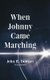 When Johnny Came Marching (Paperback): John R. Downes