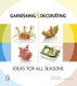 Garnishing and Decorating: Ideas for all Seasons (Paperback): Georg Hartung