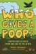 Who Gives a Poop? - Surprising Science from One End to the Other (Hardcover): Heather L Montgomery
