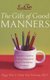 Gift Of Good Manners - A Parent's Guide To Raising Respectful, Kind, Considerate Children (Paperback, 1st Collins pbk....