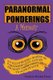 Paranormal Ponderings - A Memoir - An Illustrated Digest of Paranormality and My Journey from Confusion to Acceptance...