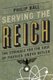 Serving the Reich (Hardcover): Philip Ball