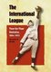 The International League - Year-by-year Statistics, 1884-1953 (Paperback, New edition): Marshall D. Wright