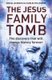 The Jesus Family Tomb - The Discovery That Will Change History Forever (Hardcover): Simcha Jacobovici, Charles Pellegrino
