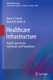 Healthcare Infrastructure - Health Systems for Individuals and Populations (Paperback, 2011 ed.): Bruce R. Schatz, Richard B....