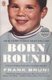 Born Round - A Story of Family, Food and a Ferocious Appetite (Paperback): Frank Bruni
