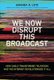 We Now Disrupt This Broadcast - How Cable Transformed Television and the Internet Revolutionized It All (Hardcover): Amanda D...