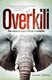 Overkill - The Race To Save Africa's Wildlife (Paperback): James Clarke