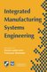 Integrated Manufacturing Systems Engineering (Paperback, Softcover reprint of the original 1st ed. 1995): Pierre Ladet, F....
