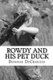 Rowdy and His Pet Duck (Paperback): Bonnie Jean Dicrocco