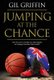 Jumping at the Chance (Paperback): Gil Griffin, Martin Flanagan