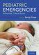 Pediatric Emergencies - A Practical, Clinical Guide (Hardcover): Emily Rose