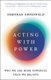 Acting with Power - Why We Are More Powerful Than We Believe (Paperback): Deborah Gruenfeld