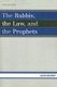 The Rabbis, the Law, and the Prophets (Paperback): Jacob Neusner