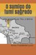 O sumico do tumi sagrado - Uma aventura por Peru e Bolivia (Portuguese, Paperback): Romeu Friedlaender Junior