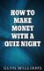 How to Make Money With A Quiz Night - How to make money part time as a quiz night host (Paperback): Glyn Williams