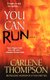 You Can Run... (Paperback): Carlene Thompson