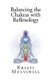 Balancing the Chakras with Reflexology (Paperback): Kristi L Mulvihill