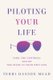 Piloting Your Life - Take the Controls and Be the Pilot In Your Own Life (Paperback): Terri Hanson Mead