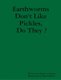 Earthworms Don't Like Pickles, Do They ? (Paperback): Shelli A. Stanley