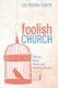 Foolish Church (Hardcover): Lee Roorda Schott