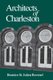 Architects of Charleston (Paperback): Beatrice St. Julien Ravenel