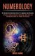Numerology - A Beginner's Guide to Science of Numerology, Zodiac Signs and Astrology That Guides You Through the Horoscope...